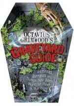 Octavius Grimwood's Graveyard Guide: Vampires, Zombies And Things You Don't Want To Meet In The Night - Rod Green, Rob Biddulph