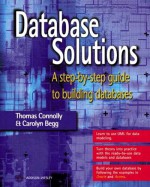 Database Solutions: A Step By Step Approach To Building Databases - Thomas Connolly, Carolyn Begg