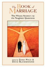 The Book of Marriage: The Wisest Answers to the Toughest Questions - David Blankenhorn, Dana Mack