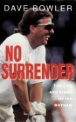 No Surrender: The Life And Times Of Ian Botham - Dave Bowler