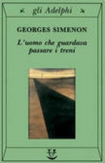 L'uomo che guardava passare i treni - Georges Simenon, Paola Zallio Messori