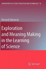 Exploration And Meaning Making In The Learning Of Science (Innovations In Science Education And Technology) - Bernard Zubrowski