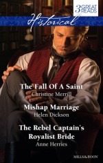 Merrill, Dickson And Herries Taster Collection 201403/The Fall Of A Saint/Mishap Marriage/The Rebel Captain's Royalist Bride - Christine Merrill, Helen Dickson, Anne Herries