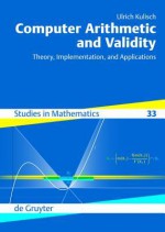 Computer Arithmetic and Validity: Theory, Implementation, and Applications - Ulrich Kulisch, Ulrich