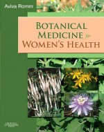 Botanical Medicine for Women's Health, 1e - Aviva Jill Romm