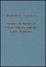 Studies in Medieval Music Theory and the Early Sequence - Richard L. Crocker