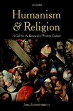 Humanism and Religion: A Call for the Renewal of Western Culture - Jens Zimmermann