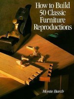 How to Build 50 Classic Furniture Reproductions - Monte Burch