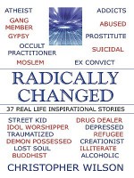 Radically Changed: 37 Real Life Inspirational Stories - Christopher J. Wilson