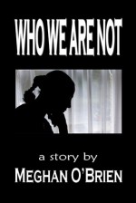 Who We Are Not - Meghan O'Brien