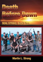 Death Before Dawn:SEAL STRIKE: Book One - Martin Strong