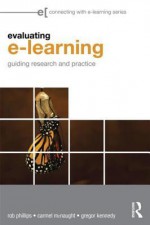 Evaluating E-Learning: Guiding Research and Practice - Rob Phillips, Carmel McNaught, Gregor Kennedy