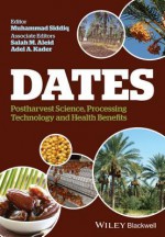 Dates: Postharvest Science, Processing Technology and Health Benefits - Muhammad Siddiq