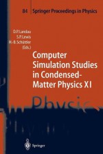 Computer Simulation Studies in Condensed-Matter Physics XI: Proceedings of the Eleventh Workshop Athens, Ga, USA, February 22 27, 1998 - David P. Landau, Heinz-Bernd Schuttler