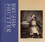 Brush and Shutter: Early Photography in China - Jeffrey W. Cody, Frances Terpak