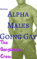 Alpha Males Going Gay: The Gangbanger Crew - Calvin Freeman