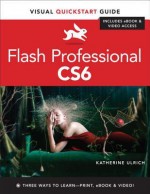 Flash Professional CS6: Visual Quickstart Guide (Visual QuickStart Guides) - Katherine Ulrich