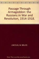 By W. Bruce Lincoln Passage Through Armageddon: The Russians in War and Revolution, 1914-1918 (First Edition) [Hardcover] - W. Bruce Lincoln