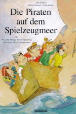 Die Piraten auf dem Spielzeugmeer oder von jeder Menge neuem Spielzeug und einem alten Umzugskarton : ein Bilderbuch - Julia Volmert, Frank Richter, Sabine Wiemers