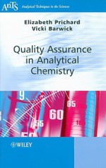 Quality Assurance in Analytical Chemistry (Analytical Techniques in the Sciences (AnTs) *) - Elizabeth Prichard, Victoria Barwick