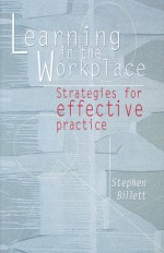 Learning in the Workplace: Strategies for Effective Practice - Stephen Billett