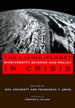 The Living Planet in Crisis: Biodiversity Science and Policy - Joel Cracraft