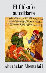 El Filosofo Autodidacta - ابن طفيل, Ibn Tufayl, Abuchafar Abentofail