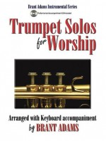 Trumpet Solos for Worship: Arranged with Keyboard Accompaniment - Brant Adams