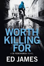 Worth Killing For (A DI Fenchurch Novel Book 2) - Ed James