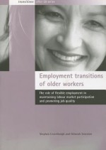 Employment Transitions of Older Workers: The Role of Flexible Employment in Maintaining Labour Market Participation and Promoting Job Quality - Stephen Lissenburgh, Deborah Smeaton