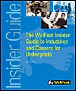 The WetFeet Insider Guide to Industries and Careers for Undergrads - WetFeet