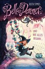 Bella Donner und wie alles begann ... (German Edition) - Ruth Symes, Nina Schindler, Franziska Harvey