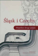 Śląsk i Czechy Wspólne drogi sztuki - Andrzej Kozieł, Mateusz Kapustka, Piotr Oszczanowski