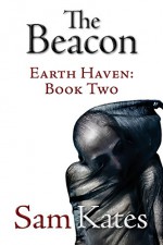 The Beacon (Earth Haven Book 2) - Sam Kates