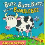 Buzz, Buzz, Buzz, Went Bumblebee - Colin West