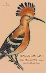 That Morning Will Come: New & Selected Poems - Seamus Cashman