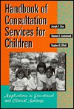 Handbook Of Consultation Services For Children: Applications In Educational And Clinical Settings (Jossey Bass Social And Behavioral Science Series) - Joseph E. Zins, Thomas R. Kratochwill, Stephen N. Elliott, Thomas R Kratochwill