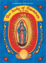 Our Lady of Guadalupe in a Box: A Novena Prayer Kit (Book, Statue, & Pin) - Barbara Calamari, Sandra Di Pasqua