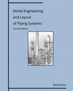 Detail Engineering and Layout of Piping Systems - Bob Wilson