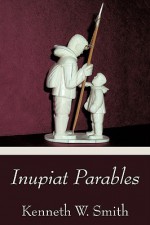 Inupiat Parables - Kenneth Smith