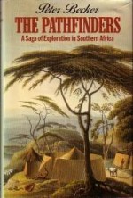 The Pathfinders: The Saga of Exploration in Southern Africa - Peter Becker