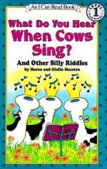 What Do You Hear When Cows Sing?: And Other Silly Riddles (I Can Read Level 1) - Marco Maestro, Giulio Maestro