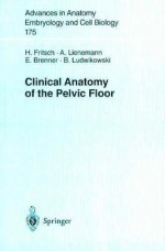 Clinical Anatomy of the Pelvic Floor - H. Fritsch, E. Brenner