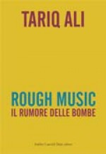 Rough music. Il rumore delle bombe - Tariq Ali, N. Mataldi