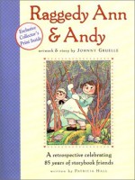 Raggedy Ann and Andy: A Retrospective Celebrating 85 Years of Storybook Friends - Patricia Hall, Johnny Gruelle