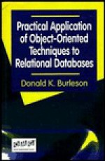 Practical Application of Object-Oriented Techniques to Relational Databases - Donald K. Burleson