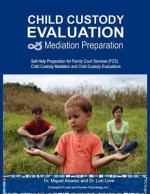 Child Custody Evaluation & Mediation Preparation: Self-Help Preparation for Family Court Services (Fcs) Child Custody Mediation and Child Custody Evaluations - Miguel Alvarez, Lori Love