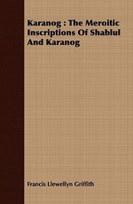 Karanog: The Meroitic Inscriptions of Shablul and Karanog - Francis Llewellyn Griffith