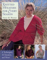 Knitted Sweaters for Every Season: 4 Techniques, 16 Sweaters, and More! - Nancie M. Wiseman