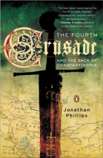 The Fourth Crusade and the Sack of Constantinople - Jonathan Phillips